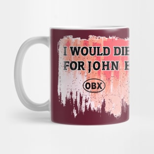 I Would Die for John B Mug